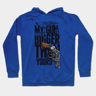 My Gun is Bigger Then Yours Hoodie